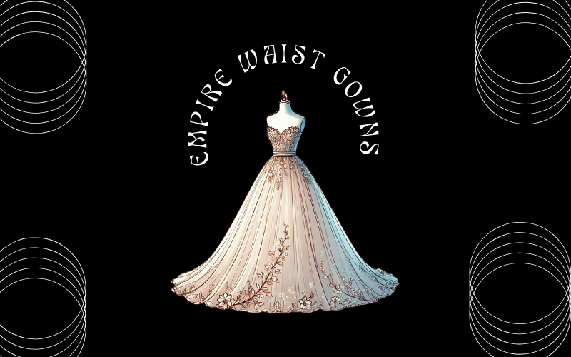 6 1 Empire Waist Gowns